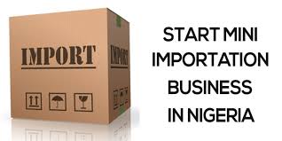 How to Start a Mini Importation Business in Nigeria 2024